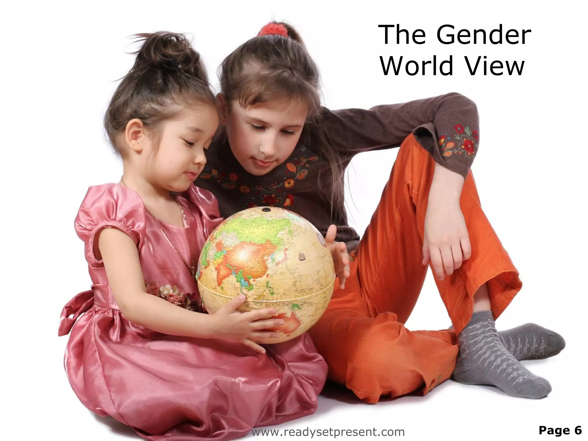 The Gender
                  World View




www.readysetpresent.com        Page 6
 