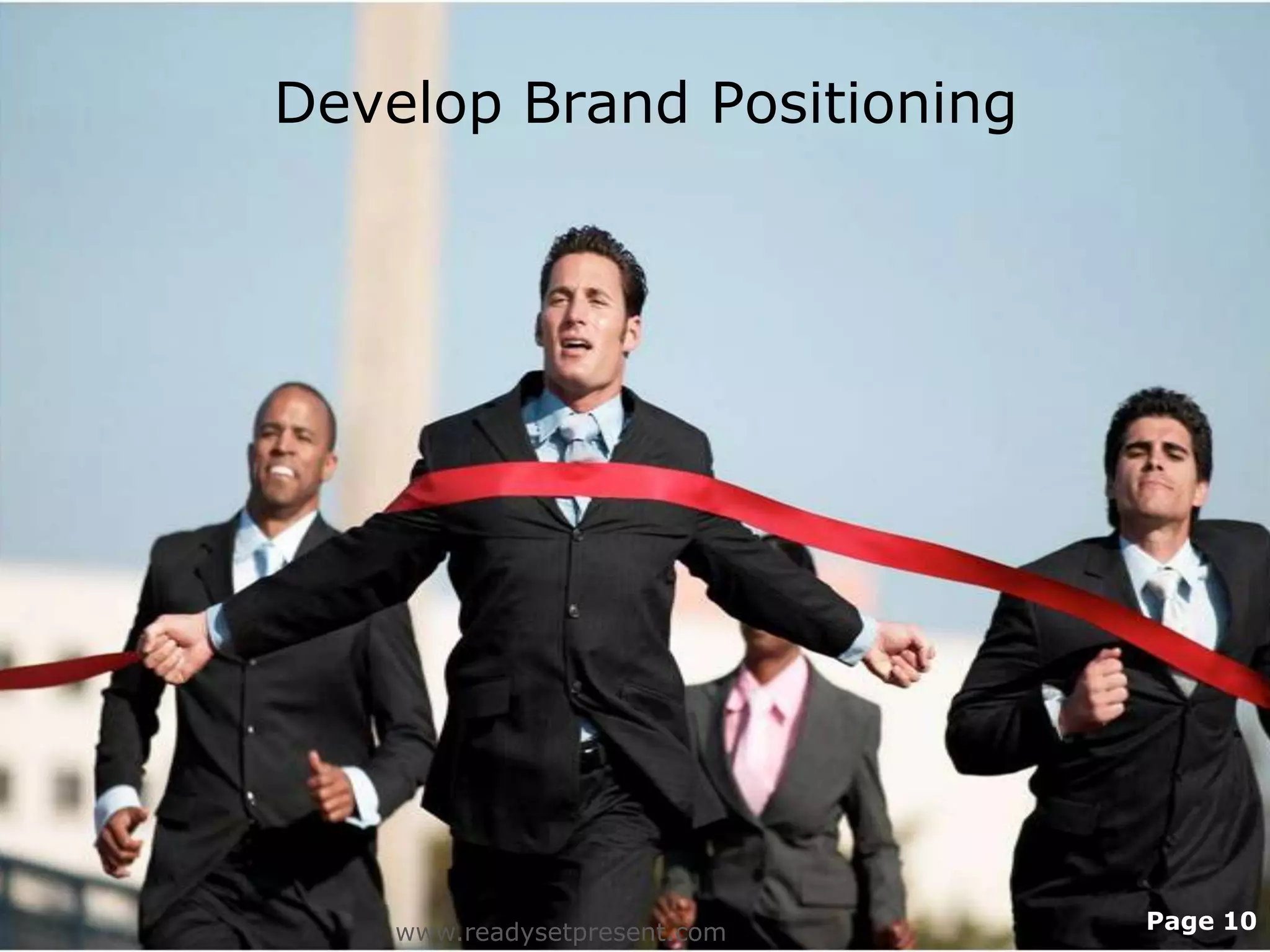 Develop Brand Positioning




    www.readysetpresent.com   Page 10
 