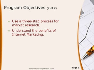 Program Objectives             (2 of 2)




    Use a three-step process for
     market research.
    Understand the be...