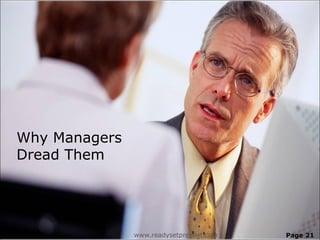 Why Managers
Dread Them




               www.readysetpresent.com   Page 21
 