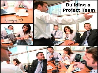 Building a
                    Project Team




www.readysetpresent.com     Page 13
 
