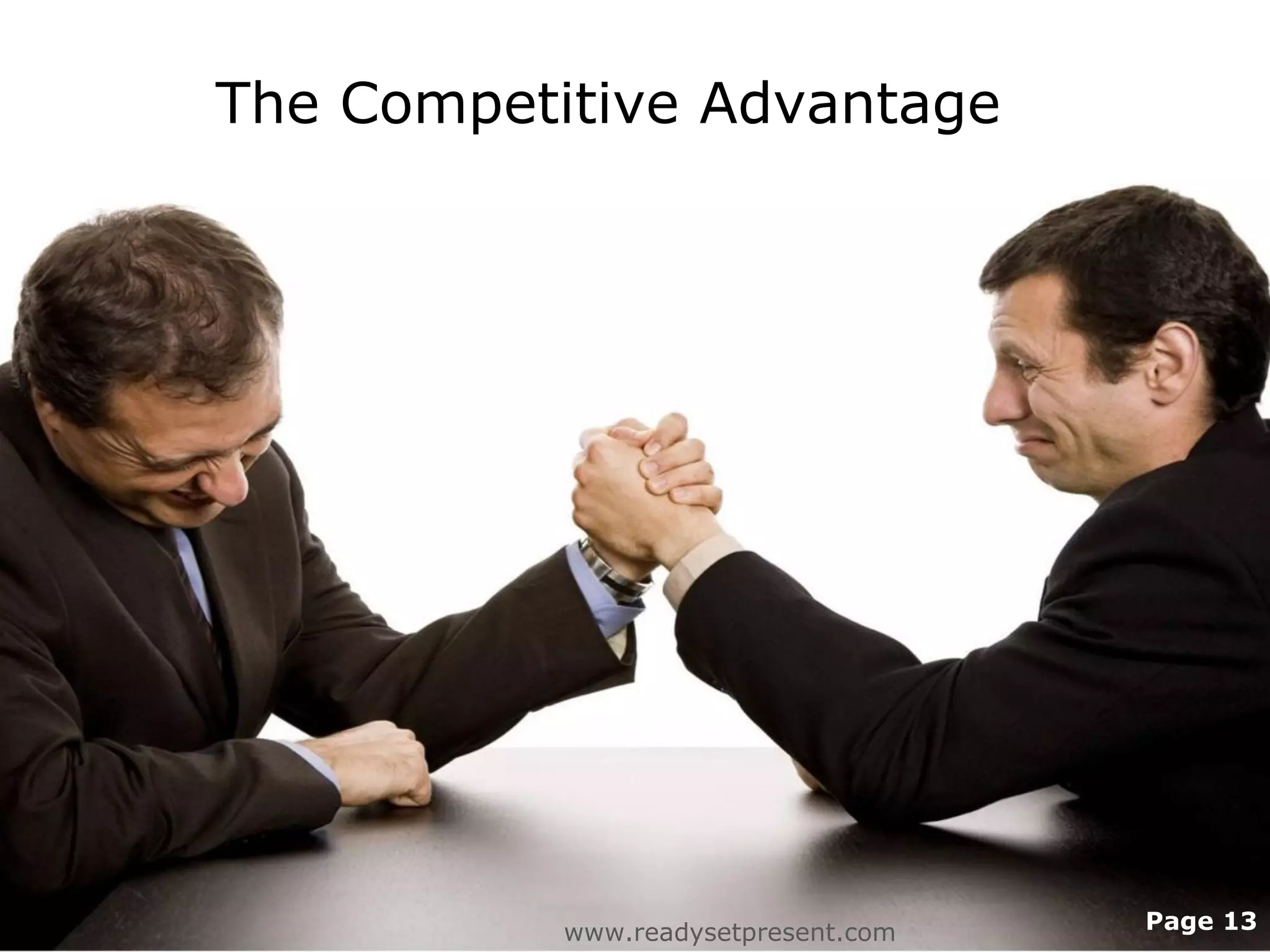 The Competitive Advantage




           www.readysetpresent.com   Page 13
 