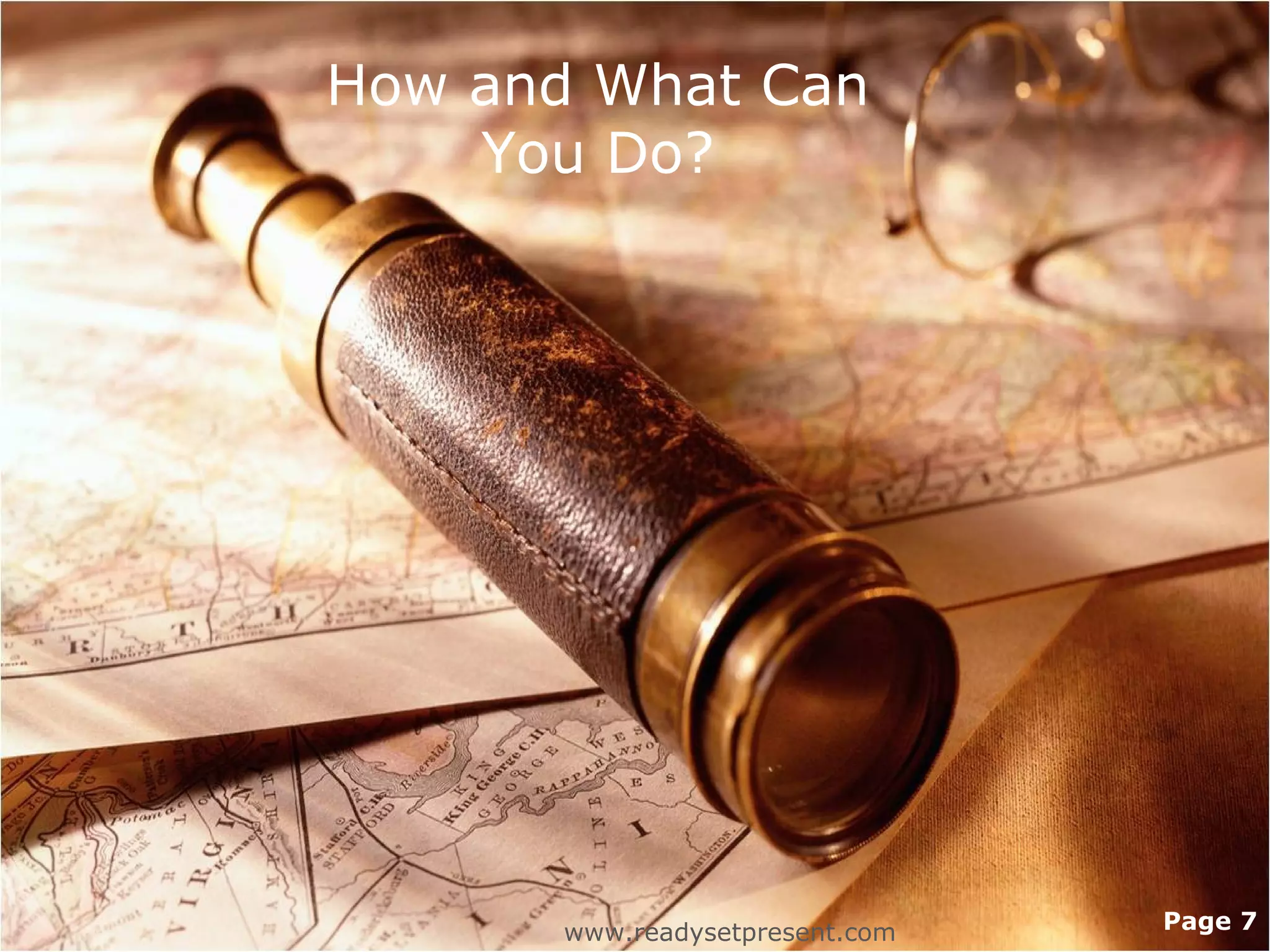 How and What Can
    You Do?




       www.readysetpresent.com   Page 7
 