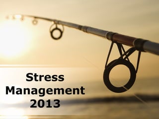 Stress
Management
   2013
 