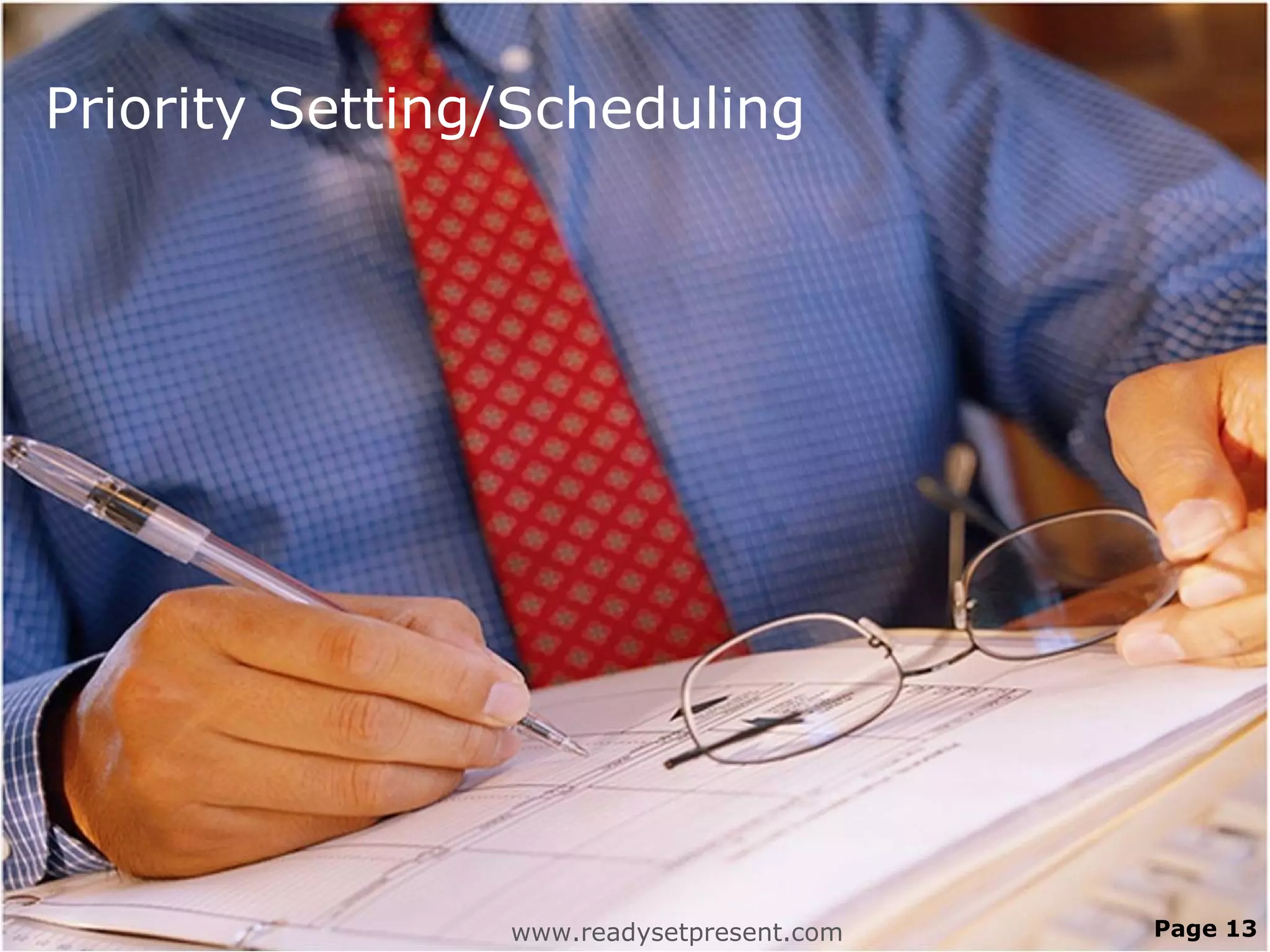 Priority Setting/Scheduling




                www.readysetpresent.com   Page 13
 