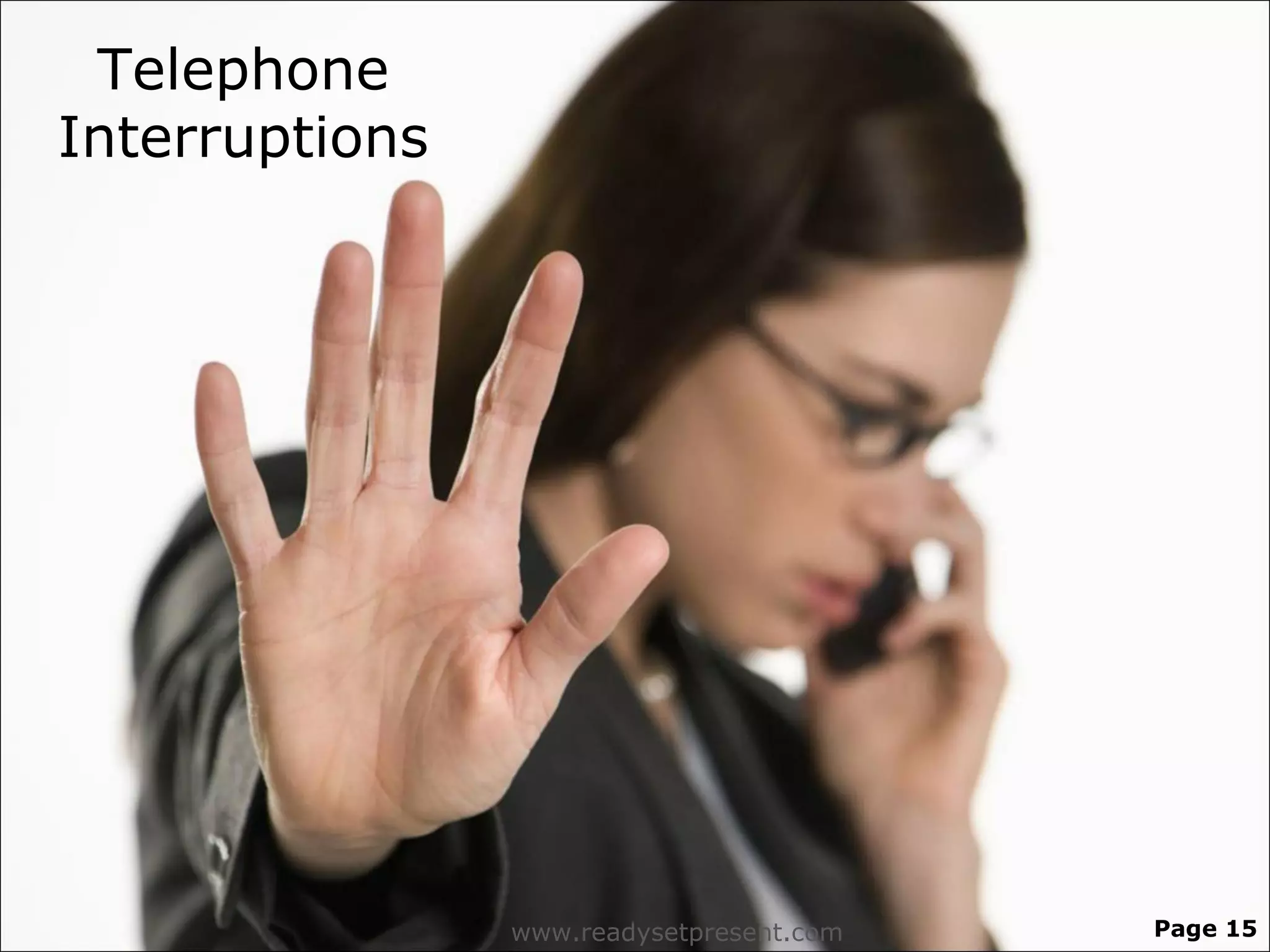 Telephone
Interruptions




                www.readysetpresent.com   Page 15
 