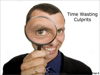 Time Wasting
                             Culprits




www.readysetpresent.com            Page 8
 