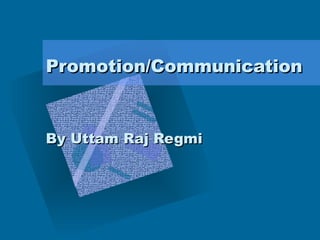 Promotion/Communication By Uttam Raj Regmi 