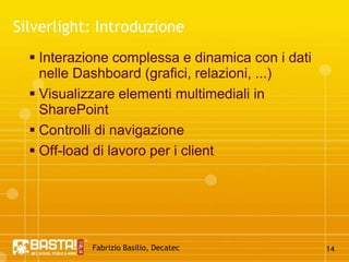 Fabrizio Basilio, Decatec13jQuery: ConclusioniRapidità di esecuzioneCarico di lavoro prevalentemente del clientAccesso in get / set a tutti gli elementi di una paginaSfuttare un’unica libreria per l’intera piattaformaEstendibilitàSupporto di una grossa communityLeggero (pesa solo 16 kb)