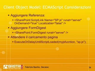 Fabrizio Basilio, Decatec31Client Object Model:First Codestatic void Main()    {       ClientContextclientContext =            new ClientContext("http://intranet.contoso.com");        Web site = clientContext.Web;        clientContext.Load(site);        clientContext.ExecuteQuery();        Console.WriteLine("Title: {0}", site.Title);    }