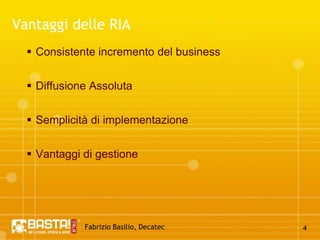 Fabrizio Basilio, Decatec4Vantaggi delle RIAConsistente incremento del businessDiffusione AssolutaSemplicità di implementazioneVantaggi di gestione
