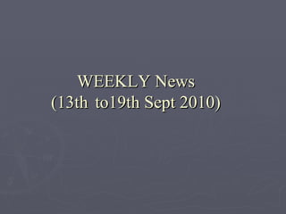 WEEKLY News (13th  to19th Sept 2010) 