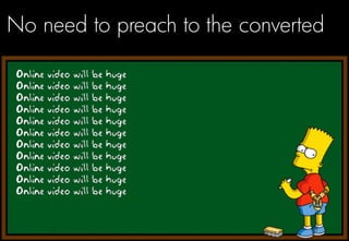 No need to preach to the converted
 