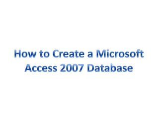 How to Create a Microsoft Access 2007 Database 