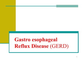 Gastro esophageal Reflux Disease   ( GERD) 