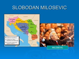 SLOBODAN MILOSEVIC MILOSEVIC 