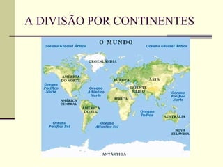A DIVISÃO POR CONTINENTES 