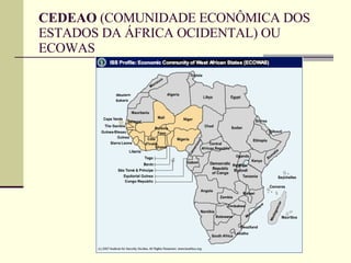 CEDEAO  (COMUNIDADE ECONÔMICA DOS ESTADOS DA ÁFRICA OCIDENTAL) OU ECOWAS 