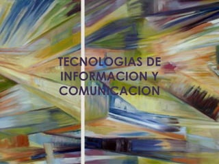 TECNOLOGIAS DE INFORMACION Y COMUNICACION 