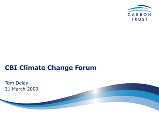 CBI Climate Change Forum Tom Delay 31 March 2009 