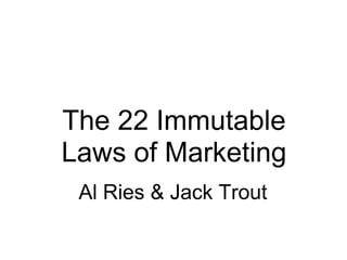 The 22 Immutable
Laws of Marketing
 Al Ries & Jack Trout
 