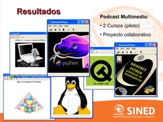 Resultados
             Podcast Multimedia:
             • 2 Cursos (piloto)
             • Proyecto colaborativo
 
