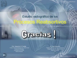 ESTUDIO RADIOGRÁFICO DE LOS PROCESOS REABSORTIVOS | PPT