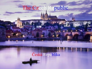 The Cz ech Re public Česká  Repu blika 