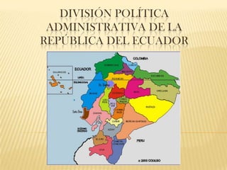 DIVISIÓN POLÍTICA ADMINISTRATIVA DE LA REPÚBLICA DEL ECUADOR 