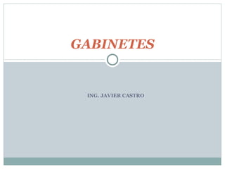ING. JAVIER CASTRO GABINETES 