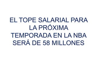 EL TOPE SALARIAL PARA LA PRÓXIMA TEMPORADA EN LA NBA SERÁ DE 58 MILLONES 