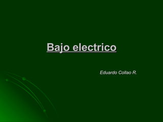 Bajo electrico Eduardo Collao R. 