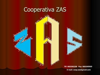 Cooperativa ZAS Tlf: 985590258   Fax: 985590909    E-mail: coop.zas@gmail.com 