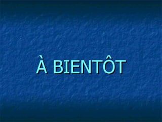 À BIENTÔT 