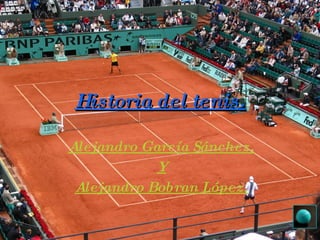 Historia del tenis. Alejandro García Sánchez. Y Alejandro Bobran López. 