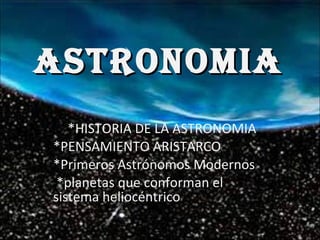 ASTRONOMIA *HISTORIA DE LA ASTRONOMIA *PENSAMIENTO ARISTARCO *Primeros Astrónomos Modernos *planetas que conforman el sistema heliocéntrico 