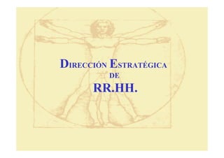 DIRECCIÓN ESTRATÉGICA
         DE
      RR.HH.
 