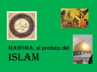 Mahoma,  el profeta del  ISLAM 