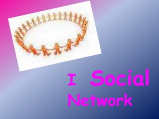I  Social Network 