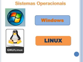 Sistemas OperacionaisWindowsLINUX