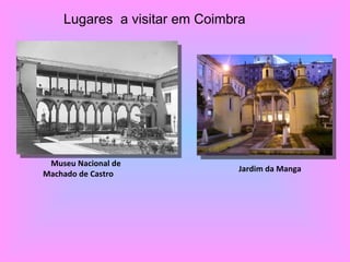 Lugares  a visitar em Coimbra Museu Nacional de Machado de Castro Jardim da Manga 