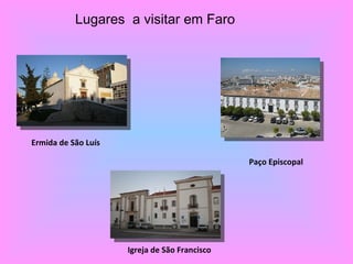 Lugares  a visitar em Faro Igreja de São Francisco   Paço Episcopal   Ermida de São Luís  