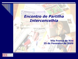 Encontro de Partilha Interconcelhia Vila Franca de Xira 25 de Fevereiro de 2009 