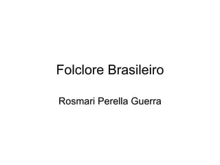 Folclore Brasileiro Rosmari Perella Guerra 