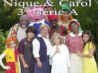 Nique & Carol 3ª  série A 