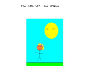 ERA  UMA  VEZ  UMA  MENINA. 