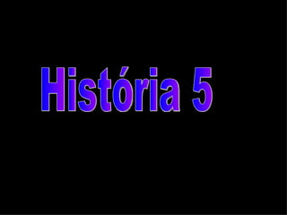 História 5 