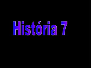 História 7 