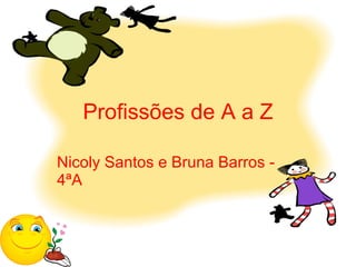 Profissões de A a Z Nicoly Santos e Bruna Barros - 4ªA 