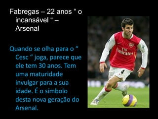 Cristiano Ronaldo – 24 anos “ CR 94 “ – Real Madrid Foi este o jogador responsável pela transferência mais cara de sempre. Esta transferência incluiu 94 milhões de euros. Cristiano Ronaldo é um jogador completo e o único capaz de competir com Messi na luta pela bola de ouro.  